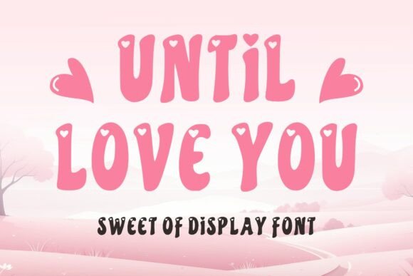 Until Love You: A Soft Typeface for Editorial Joy